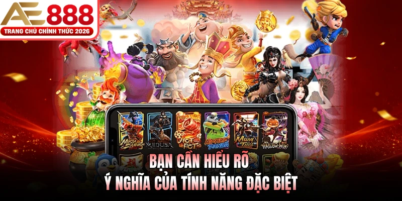 Cách Chơi Nổ Hũ AE888 - Hướng Dẫn Hữu Ích Cho Người Mới 3 Bạn cần hiểu rõ ý nghĩa của tính năng đặc biệt