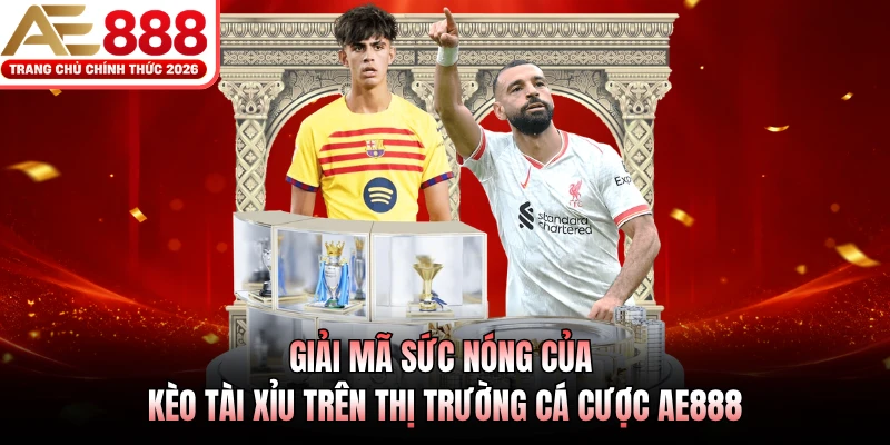 Kèo Tài Xỉu AE888 - Hướng Dẫn Bắt Kèo Theo Diễn Biến Trận Đấu 2 Giải mã sức nóng của kèo tài xỉu trên thị trường cá cược AE888
