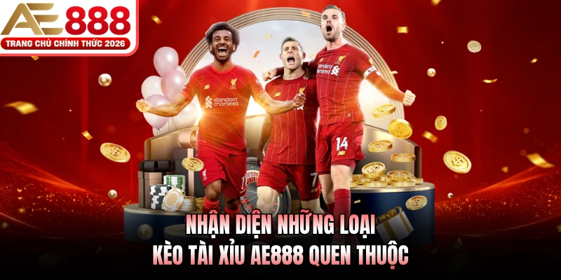 Kèo Tài Xỉu AE888 - Hướng Dẫn Bắt Kèo Theo Diễn Biến Trận Đấu 3 Nhận diện những loại kèo tài xỉu AE888 quen thuộc
