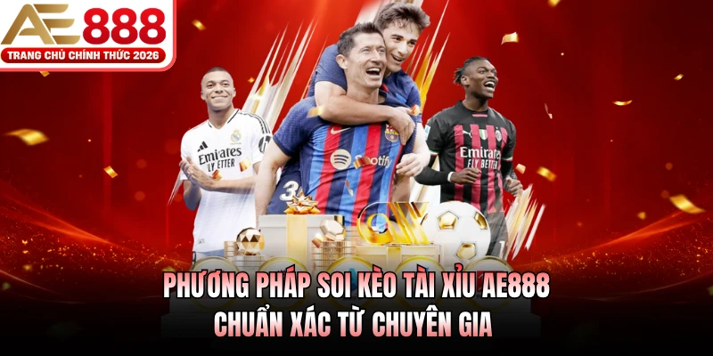 Kèo Tài Xỉu AE888 - Hướng Dẫn Bắt Kèo Theo Diễn Biến Trận Đấu 4 Phương pháp soi kèo tài xỉu AE888 chuẩn xác từ chuyên gia